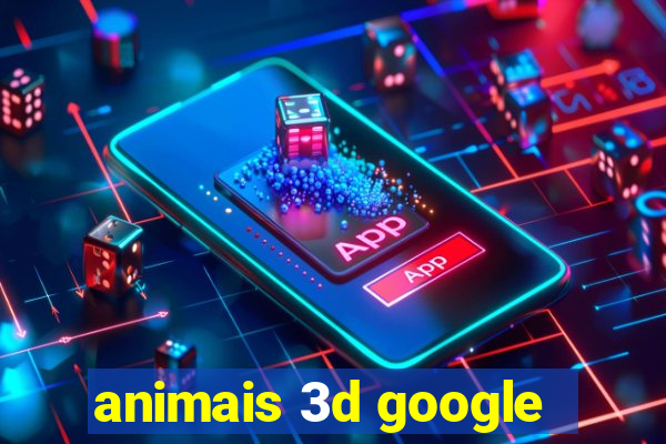 animais 3d google